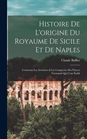 Histoire De L'origine Du Royaume De Sicile Et De Naples