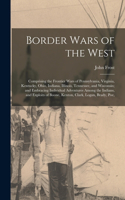 Border Wars of the West: Comprising the Frontier Wars of Pennsylvania, Virginia, Kentucky, Ohio, Indiana, Illinois, Tennessee, and Wisconsin; and Embracing Individual Advent