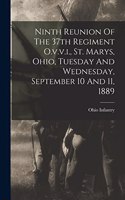 Ninth Reunion Of The 37th Regiment O.v.v.i., St. Marys, Ohio, Tuesday And Wednesday, September 10 And 11, 1889