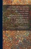 Perser, aus einem Papyrus von Abusir im Auftrage der Deutschen Orientgesellschaft, hrsg. von Ulrich von Wilamowitz-Möllendorff