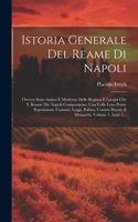 Istoria Generale Del Reame Di Napoli: Ovvero Stato Antico E Moderno Delle Regioni E Luoghi Che 'l Reame Die Napoli Compongono, Una Colle Loro Prime Popolazioni, Costumi, Leggi, Polizia, 