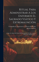 Ritual Para Administrar A Los Enfermos El Sagrado Viático Y Extremaunción
