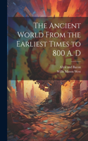 Ancient World From the Earliest Times to 800 A. D