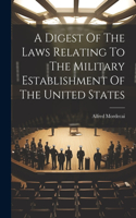 Digest Of The Laws Relating To The Military Establishment Of The United States