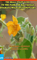 Small Plant Guide to The Flora of Malvaceae Sitamata Wildlife Sanctuary