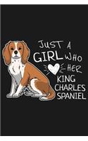 Notebook: Just A Girl Who Love Her King Charles Spaniel: Notebook with 109 lined pages 6 x 9 inch. For King Charles Spaniel dog owners of cute Toy Spaniel pup