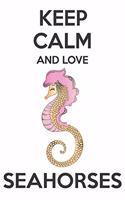 Keep Calm And Love Seahorses: Cute Seahorses Lovers Journal / Notebook / Diary / Birthday Gift (6x9 - 110 Blank Lined Pages)