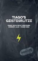 Tiago's Geistesblitze - Dinge, die du nicht verstehen würdest, also - Finger weg! Private