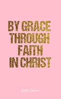 Wisdom Journal: Lined Journal - By Grace Through Faith In Christ Wisdom Quote GuidanceSpiritual Jesus Christ Grace Faith Success Overcoming Obstacles - Pink Diary, 