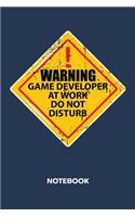 Warning Game Developer At Work. Do Not Disturb. NOTEBOOK