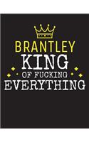 BRANTLEY - King Of Fucking Everything: Blank Quote Composition Notebook College Ruled Name Personalized for Men. Writing Accessories and gift for dad, husband, boyfriend, son, brother, gr