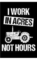 I Work In Acres Not Hours