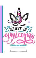 Believe In Unicorns Composition Notebook