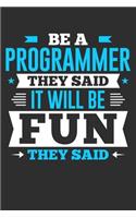 Be A Programmer They Said It Will Be Fun They Said