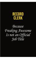 Record Clerk Because Freaking Awesome Is Not An Official Job Title