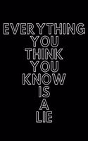 Everything You Think You Know Is a Lie