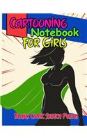 Cartooning Notebook For Girls: Comic Graphic Novel Sketchbook for Females