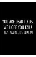 You are dead to us. we hope you fail! just kidding, best of luck!