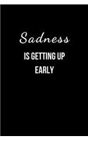 Sadness is getting up early