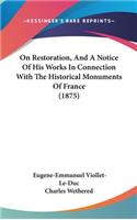 On Restoration, And A Notice Of His Works In Connection With The Historical Monuments Of France (1875)