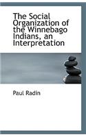 The Social Organization of the Winnebago Indians, an Interpretation: (English)