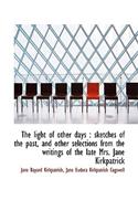 The Light of Other Days: Sketches of the Past, and Other Selections from the Writings of the Late M