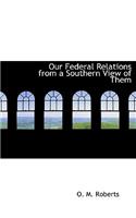 Our Federal Relations from a Southern View of Them