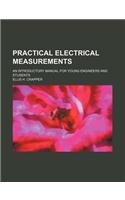 Practical Electrical Measurements; An Introductory Manual for Young Engineers and Students: (English)