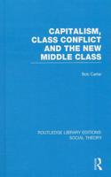 Capitalism, Class Conflict and the New Middle Class (Rle Social Theory)