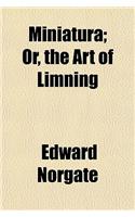Miniatura; Or, the Art of Limning