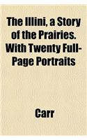 The Illini, a Story of the Prairies. with Twenty Full-Page Portraits