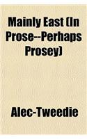 Mainly East (in Prose--Perhaps Prosey)