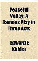 Peaceful Valley; A Famous Play in Three Acts