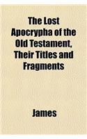 The Lost Apocrypha of the Old Testament, Their Titles and Fragments: (English)