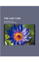 The Last Lion; And Other Tales