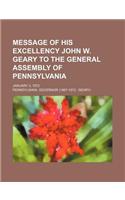 Message of His Excellency John W. Geary to the General Assembly of Pennsylvania; January 3, 1872