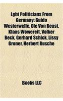 Lgbt Politicians from Germany: Guido Westerwelle, OLE Von Beust, Klaus Wowereit, Volker Beck, Gerhard Schick, Lissy Grner, Herbert Rusche(English)