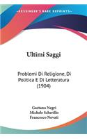 Ultimi Saggi: Problemi Di Religione, Di Politica E Di Letteratura (1904)