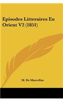 Episodes Litteraires En Orient V2 (1851): (French)