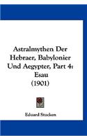 Astralmythen Der Hebraer, Babylonier Und Aegypter, Part 4: Esau (1901)
