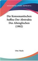 Die Konsonantischen Suffixe Der Abstrakta Des Altenglischen (1902)