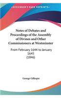 Notes of Debates and Proceedings of the Assembly of Divines and Other Commissioners at Westminster: From February 1644 to January 1645 (1846)(English)