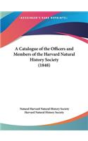 A Catalogue of the Officers and Members of the Harvard Natural History Society (1848)