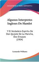 Algunos Interpretes Ingleses de Hamlet: Y El Verdadero Espiritu de Don Quijote de La Mancha, DOS Ensayos (1904)