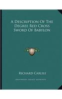 A Description of the Degree Red Cross Sword of Babylon