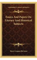 Essays and Papers on Literary and Historical Subjects