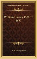 William Harvey 1578 to 1657