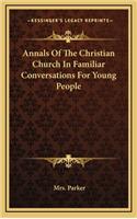 Annals of the Christian Church in Familiar Conversations for Young People