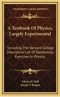 A Textbook Of Physics, Largely Experimental: Including The Harvard College Descriptive List Of Elementary Exercises In Physics(English)