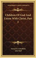 Children of God and Union with Christ, Part I